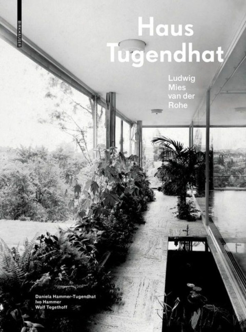 Haus Tugendhat. Ludwig Mies van der Rohe - Daniela Hammer-Tugendhat, Wolf Tegethoff, Ivo Hammer