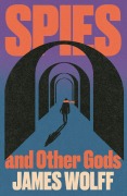 Cover-Bild zum Titel 'Spies and Other Gods' von 'James Wolff'