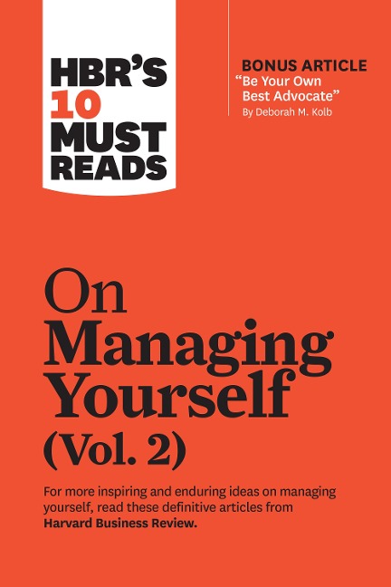 HBR's 10 Must Reads on Managing Yourself, Vol. 2 (with bonus article "Be Your Own Best Advocate" by Deborah M. Kolb) - Harvard Business Review, Joseph L. Badaracco, Deborah M. Kolb, Laura Morgan Roberts, Rob Cross