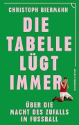 Cover-Bild zum Titel 'Die Tabelle lügt immer' von 'Christoph Biermann'