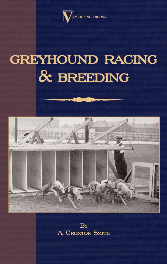 Greyhound Racing And Breeding (A Vintage Dog Books Breed Classic) (E ...