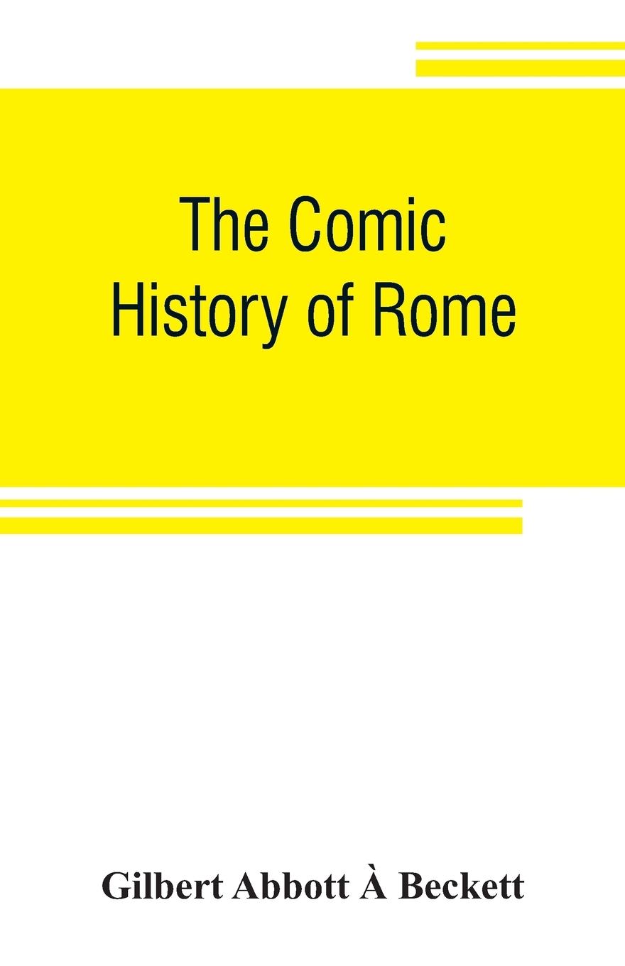 The comic history of Rome Gilbert Abbott À Beckett | Nalda