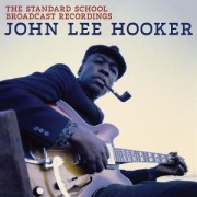 Cover-Bild zum Titel 'The Standard School Broadcast Recordings' von 'John Lee Hooker'