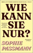 Cover-Bild zum Titel 'Wie kann sie nur?' von 'Sophie Passmann'