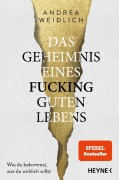 Cover-Bild zum Titel 'Das Geheimnis eines fucking guten Lebens' von 'Andrea Weidlich'