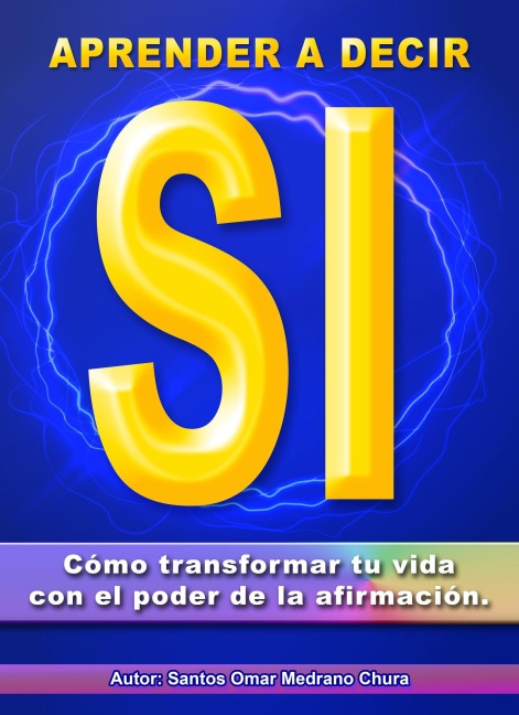 Aprender a decir sí. Cómo transformar tu vida con el poder de la ...