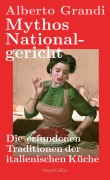 Cover-Bild zum Titel 'Mythos Nationalgericht. Die erfundenen Traditionen der italienischen Küche' von 'Alberto Grandi'