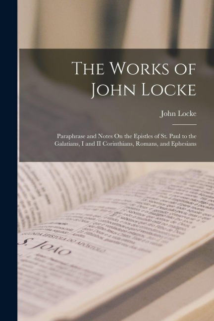The Works of John Locke: Paraphrase and Notes On the Epistles of St ...