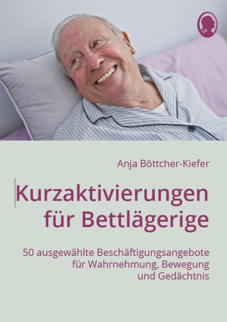 Kurzaktivierungen für Bettlägerige - Anja Böttcher-Kiefer