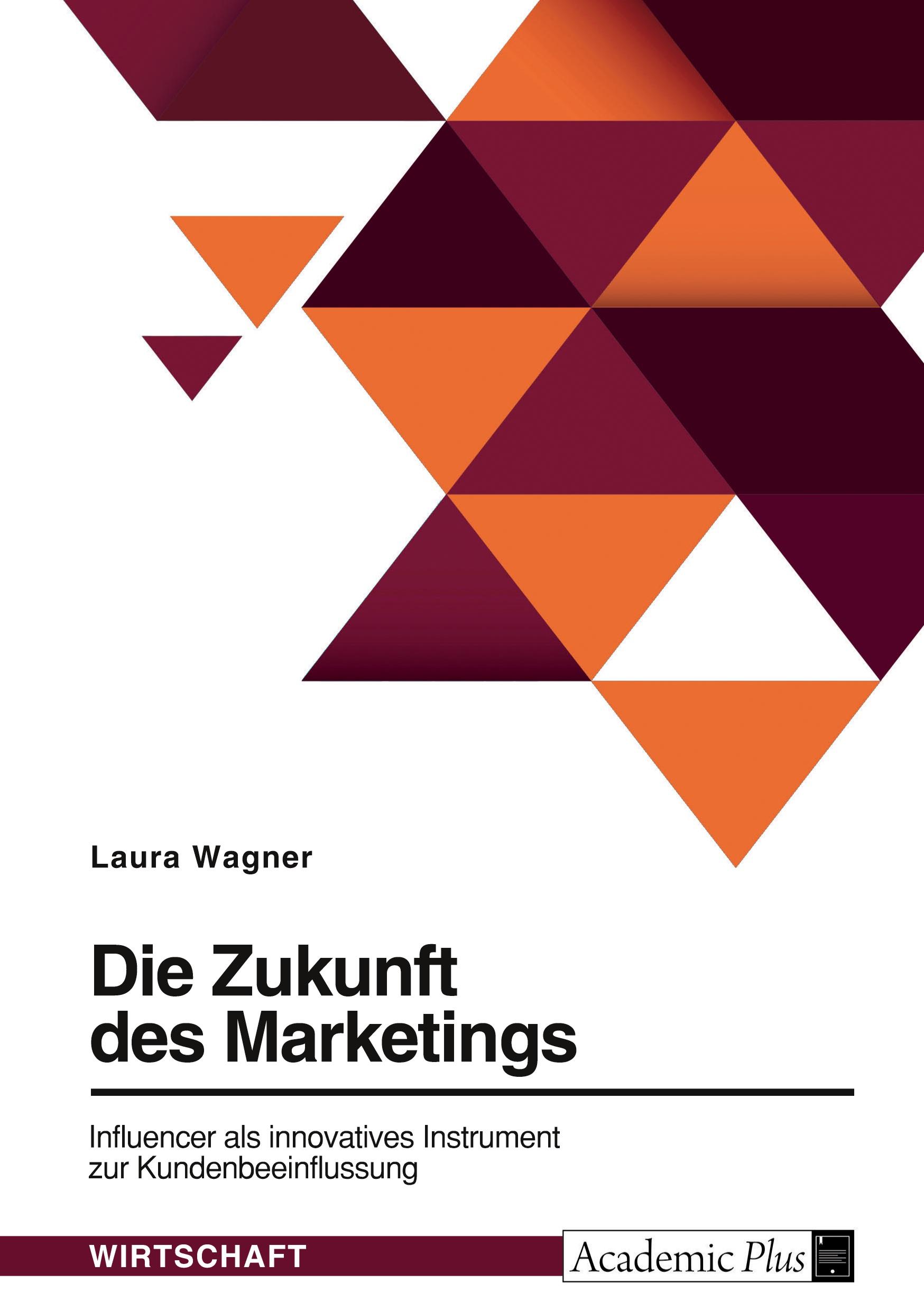 Die Zukunft des Marketings. Influencer als innovatives Instrum...