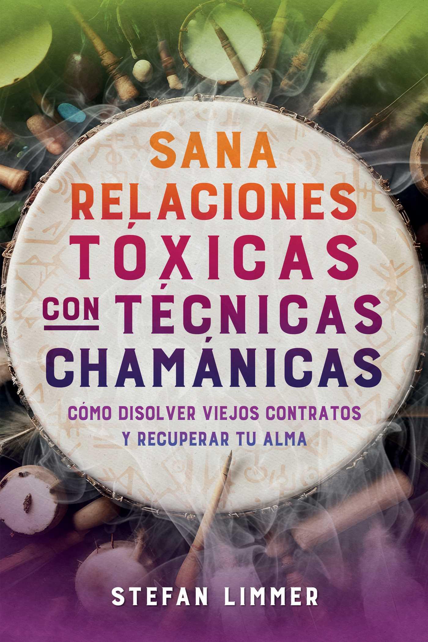 Sana Relaciones Tóxicas Con Técnicas Chamánicas