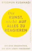 Cover-Bild zum Titel 'Die Kunst, nicht auf alles zu reagieren' von 'Ryushun Kusanagi'