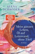 Cover-Bild zum Titel 'Mein ganzes Leben, Öl auf Leinwand, ohne Titel' von 'Alena Schröder'
