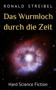 Cover-Bild zum Titel 'Das Wurmloch durch die Zeit' von 'Ronald Streibel'