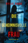 Cover-Bild zum Titel 'Die geheimnisvolle Frau (Ein Aria Brandt Psychothriller - Band Eins)' von 'Rylie Dark'