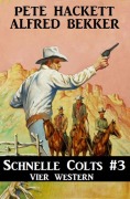 Cover-Bild zum Titel 'Schnelle Colts #3: Vier Western' von 'Alfred Bekker, Pete Hackett'