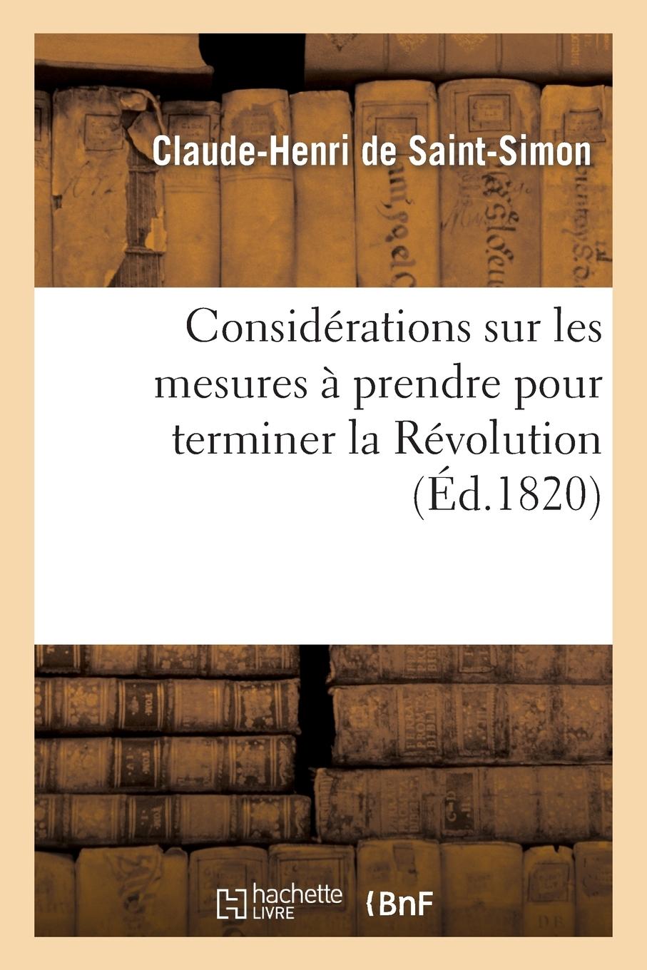 Considérations sur les mesures à prendre pour terminer la Révolution ...