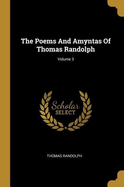 The Poems And Amyntas Of Thomas Randolph; Volume 3