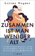 Cover-Bild zum Titel 'Zusammen ist man weniger alt' von 'Lorenz Wagner'