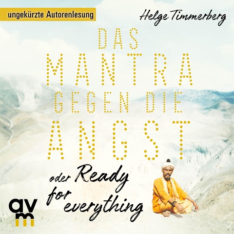 Das Mantra gegen die Angst oder Ready for everything - Helge Timmerberg