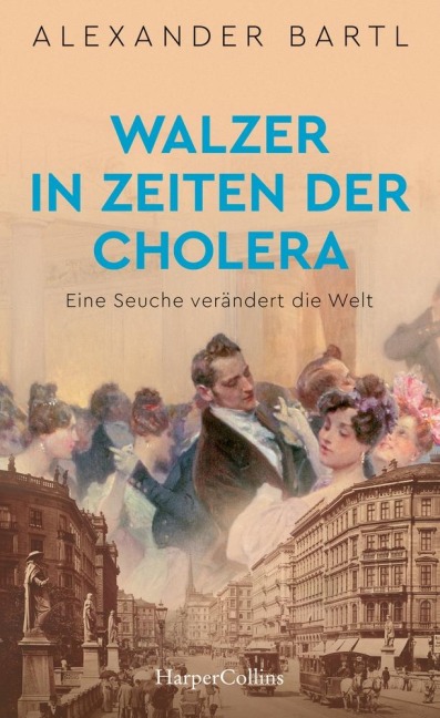 Walzer in Zeiten der Cholera. Eine Seuche verändert die Welt - Alexander Bartl