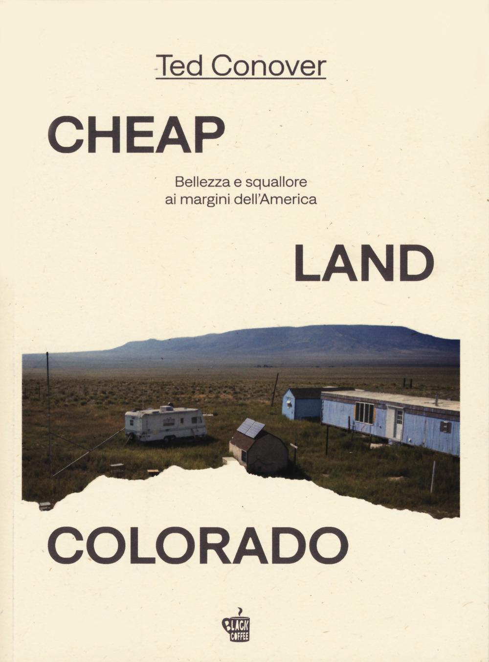 Cheap Land Colorado. Bellezza e squallore ai margini dell'...