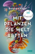 Cover-Bild zum Titel 'Mit Pflanzen die Welt retten' von 'Bernhard Kegel'