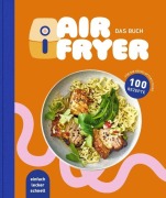 Cover-Bild zum Titel 'Air Fryer - Das Kochbuch. 100 leckere Rezepte für den Air Fryer: Von knusprigen Snacks über herzhafte Hauptgerichte bis hin zu süßen Desserts' von ''