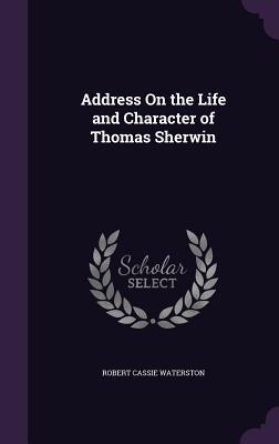 Address On the Life and Character of Thomas Sherwin - Michaelsbund