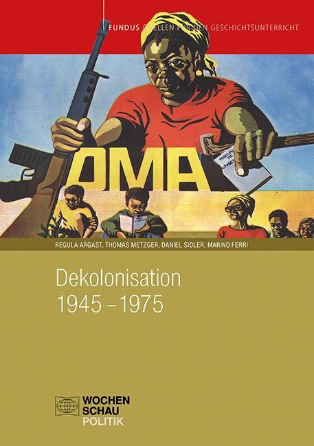 Dekolonisation 1945-1975 - Regula Argast, Daniel Sidler, Marino Ferri, Thomas Metzger