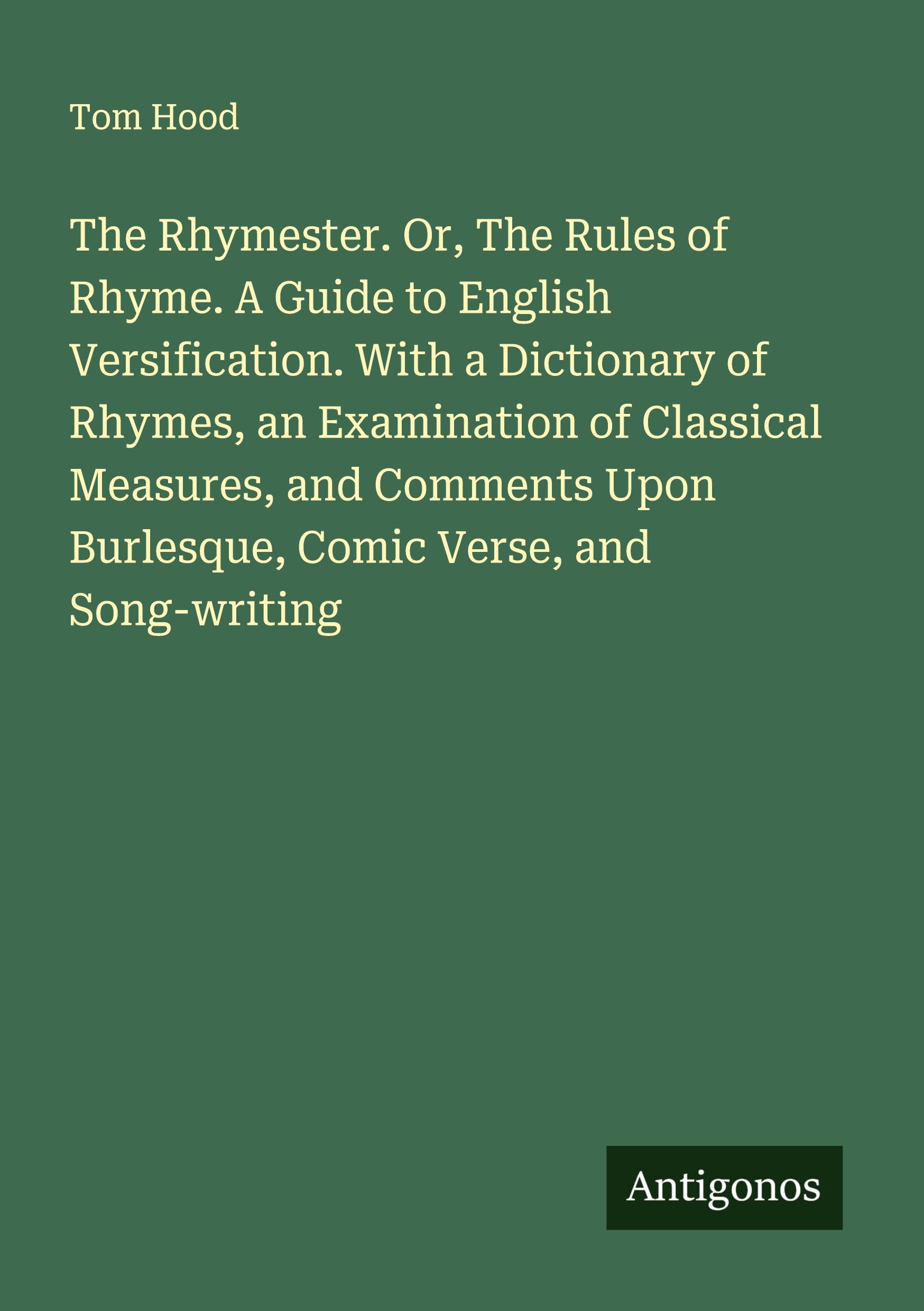 The Rhymester. Or, The Rules of Rhyme. A Guide to English Versification ...