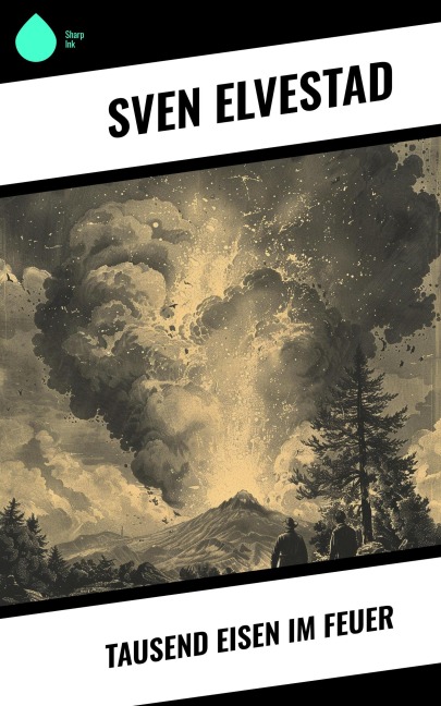 Tausend Eisen im Feuer - Sven Elvestad