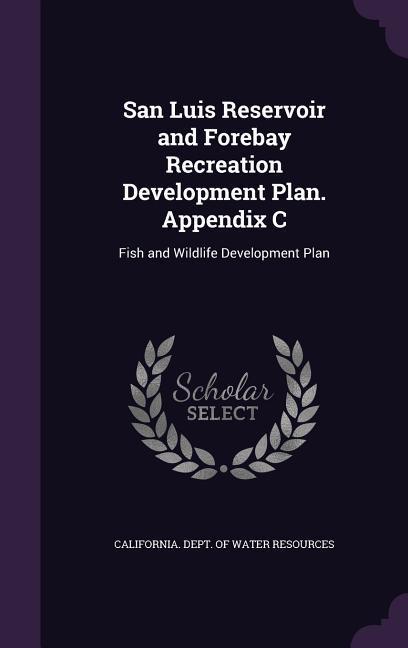 San Luis Reservoir and Forebay Recreation Development Plan. Appendix C ...