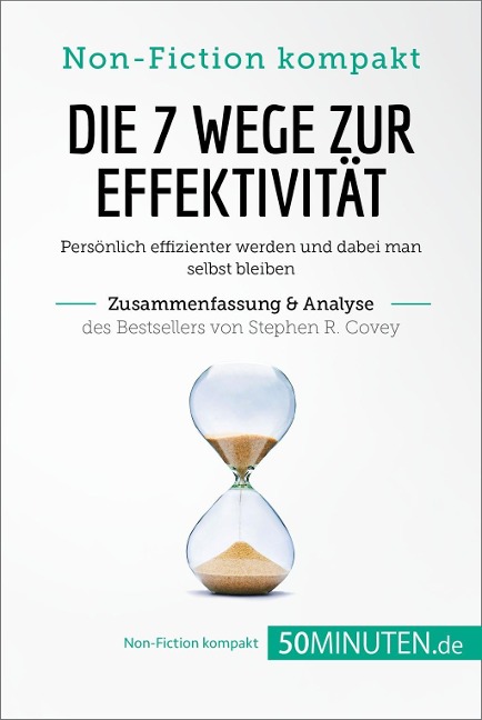 Die 7 Wege zur Effektivität. Zusammenfassung & Analyse des Bestsellers von Stephen R. Covey - 50minuten