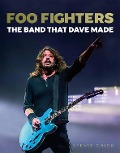 Stevie Chick: Foo Fighters: The Band that Dave made