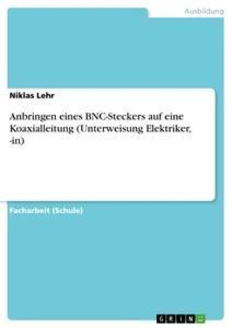 Anbringen eines BNC-Steckers auf eine Koaxialleitung (Unterweisung Elektriker, -in) - Niklas Lehr