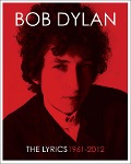 Bob Dylan: The Lyrics: 1961-2012