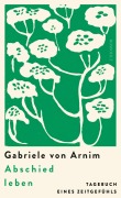 Cover-Bild zum Titel 'Abschied leben' von 'Gabriele von Arnim'