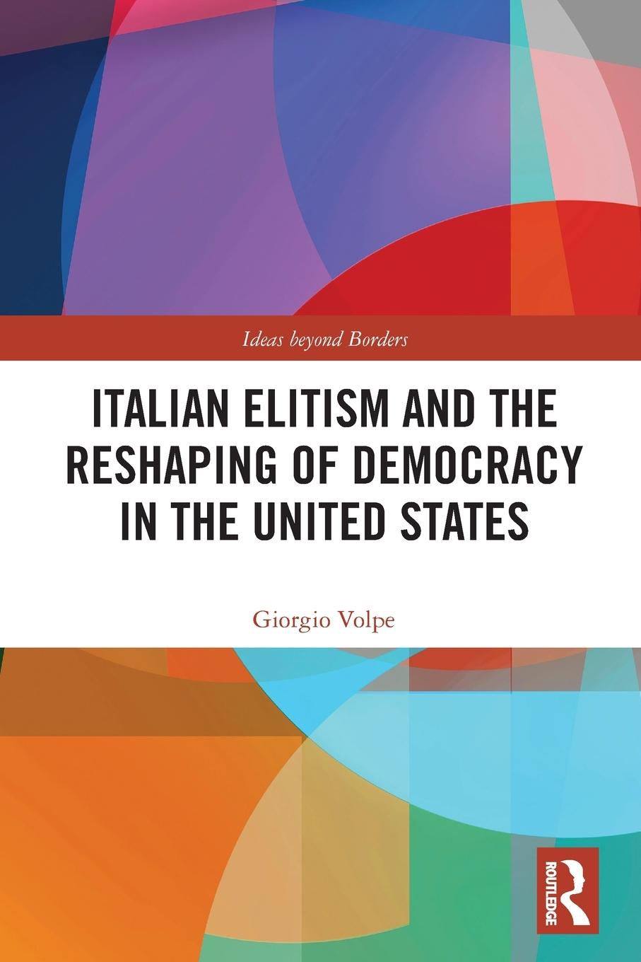 Italian Elitism and the Reshaping of Democracy in the United S...