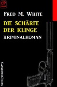 Cover-Bild zum Titel 'Die Schärfe der Klinge: Kriminalroman' von 'Fred M. White'