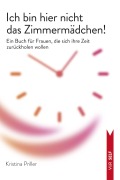 Cover-Bild zum Titel 'Ich bin hier nicht das Zimmermädchen!' von 'Kristina Priller'