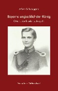 Cover-Bild zum Titel 'Bayerns unglücklichster König' von 'Alfons Schweiggert'