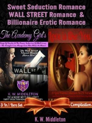Sweet Seduction Romance WALL STREET Romance & Billionaire Erotic Romance - 2 In 1 Box Set: 2 In 1 Box Set: The Academy Girl's Drop Of Doubt - Volume 1 (The Wall Street Billionaire Saga) + Love Is Like You