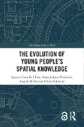 Cover-Bild zum Titel 'The Evolution of Young People's Spatial Knowledge' von 'Ignacio Castillo Ulloa, Angela Million, Anna Juliane Heinrich, Jona Schwerer'