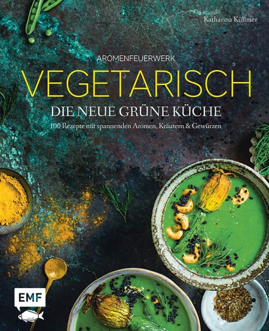 Aromenfeuerwerk - Vegetarisch - Die neue grÃ¼ne KÃ¼che