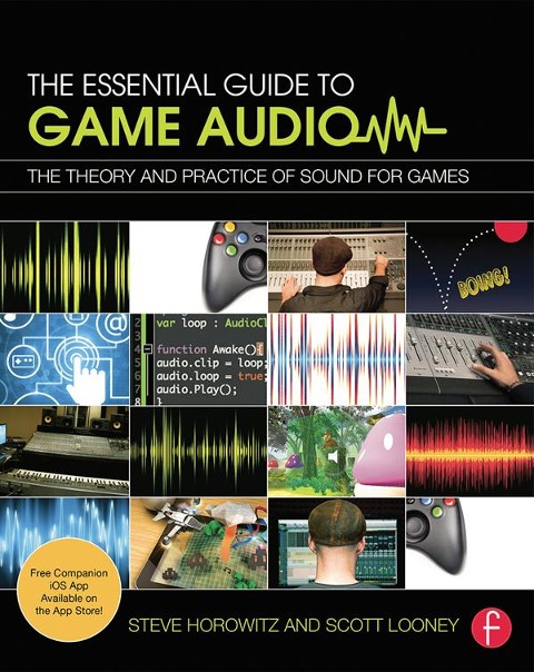 The Essential Guide to Game Audio - Steve Horowitz, Scott Looney