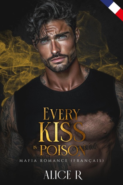 Every Kiss is Poison: Mafia Romance (Français) - Alice R. Français