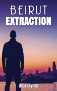 Cover-Bild zum Titel 'Beirut Extraction' von 'Nick Irving'