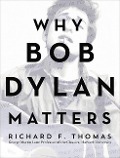 Richard F. Thomas: Why Bob Dylan Matters