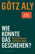 Cover-Bild zum Titel 'Wie konnte das geschehen? Deutschland 1933 bis 1945' von 'Götz Aly'